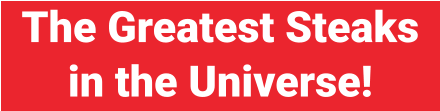 The Greatest Steaks in the Universe!