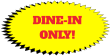 DINE-IN ONLY!